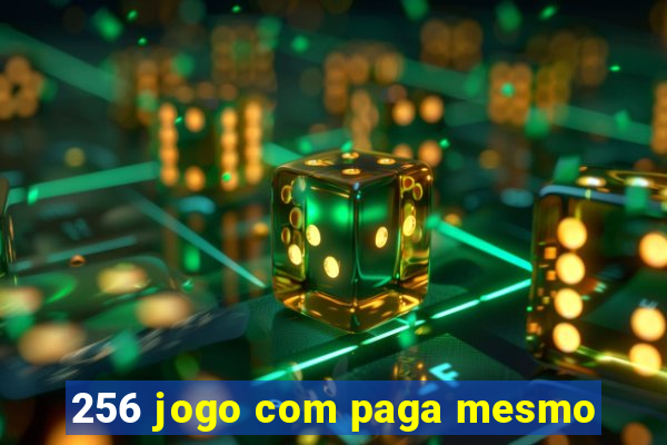 256 jogo com paga mesmo