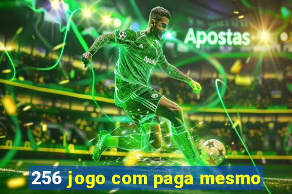 256 jogo com paga mesmo