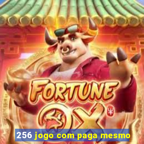 256 jogo com paga mesmo