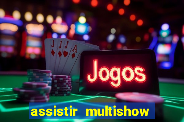 assistir multishow ao vivo de graça