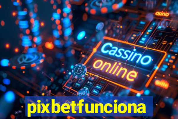 pixbetfunciona