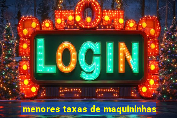 menores taxas de maquininhas