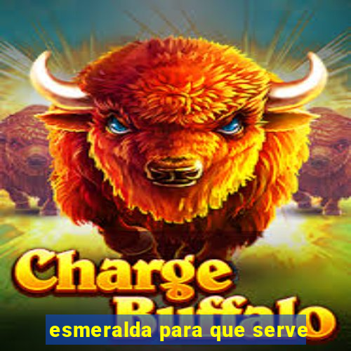 esmeralda para que serve