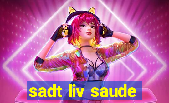 sadt liv saude