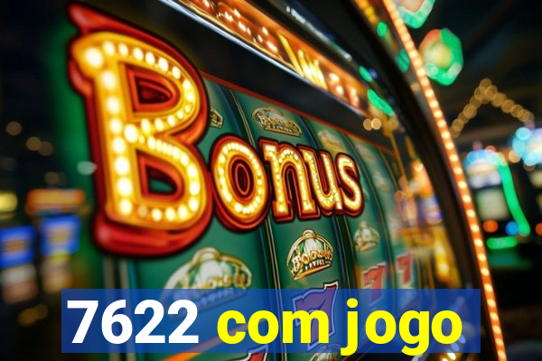 7622 com jogo