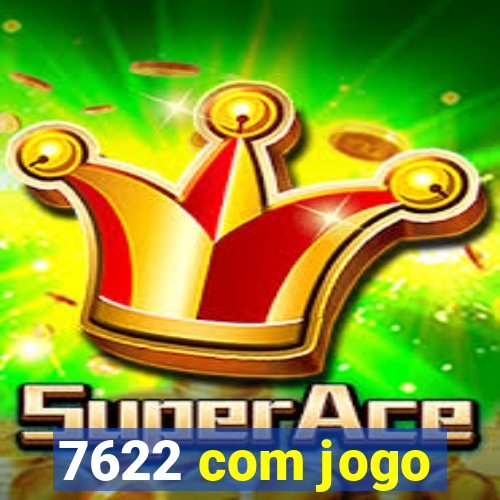 7622 com jogo