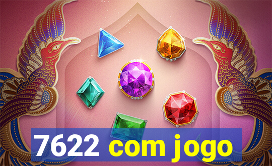 7622 com jogo