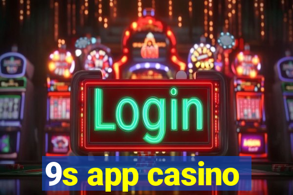 9s app casino
