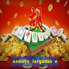 assistir largados e pelados a tribo