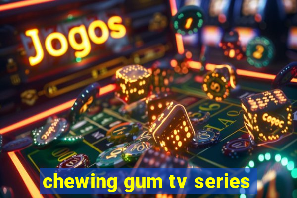 chewing gum tv series