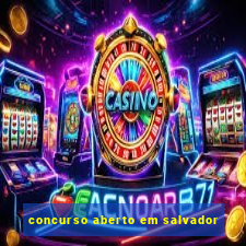 concurso aberto em salvador