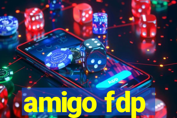 amigo fdp