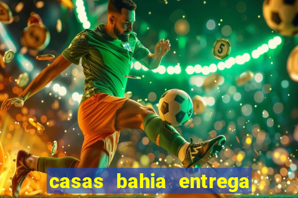 casas bahia entrega de domingo