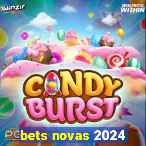 bets novas 2024
