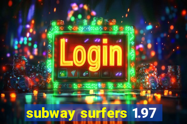 subway surfers 1.97