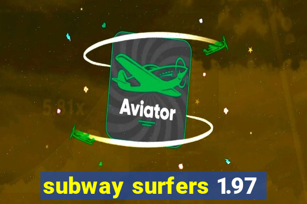 subway surfers 1.97