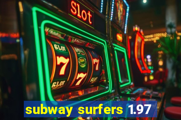 subway surfers 1.97