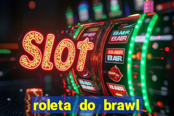 roleta do brawl stars 2024