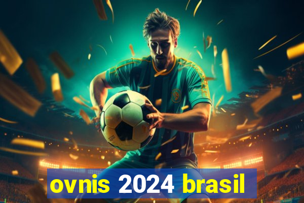 ovnis 2024 brasil