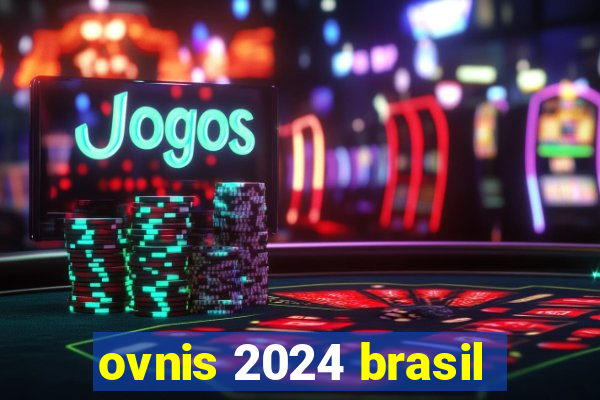 ovnis 2024 brasil