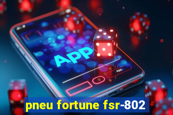 pneu fortune fsr-802