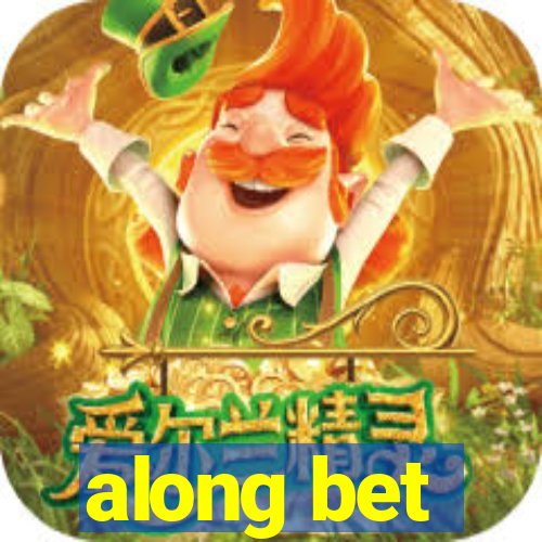 along bet