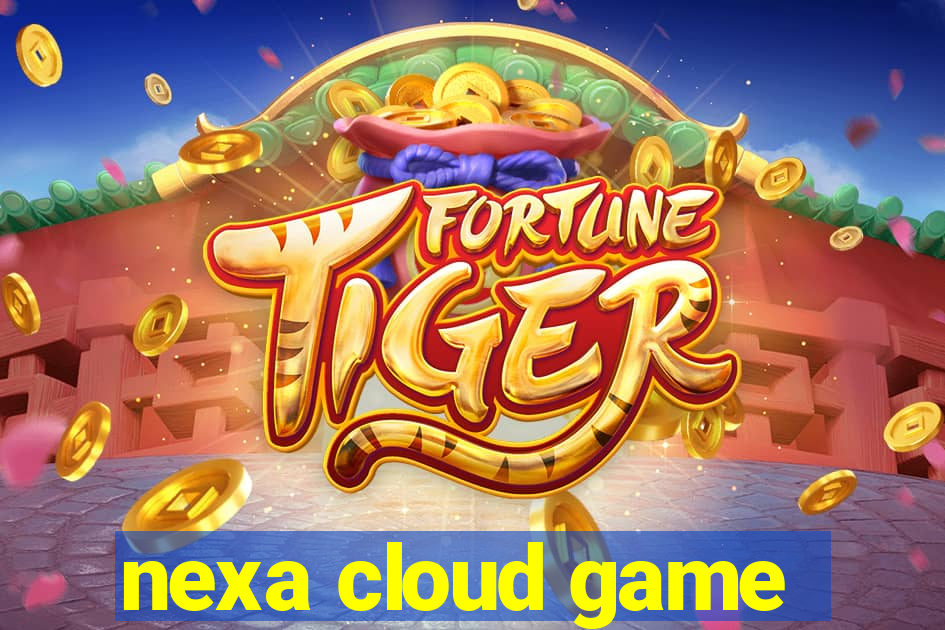 nexa cloud game