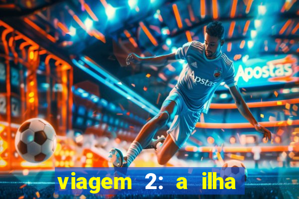 viagem 2: a ilha misteriosa filme completo dublado