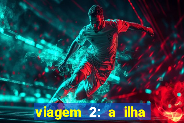viagem 2: a ilha misteriosa filme completo dublado