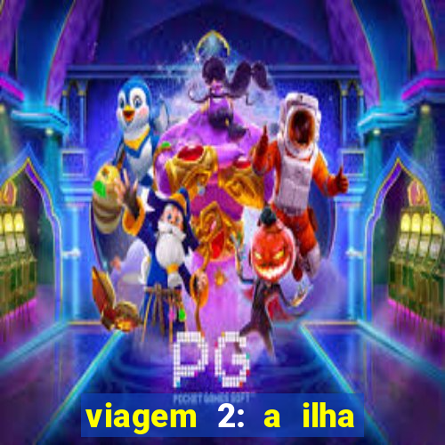 viagem 2: a ilha misteriosa filme completo dublado