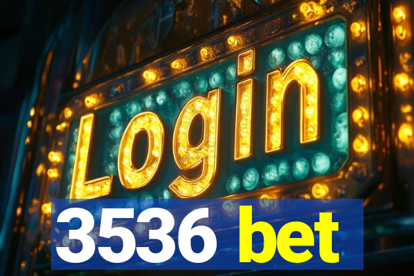 3536 bet