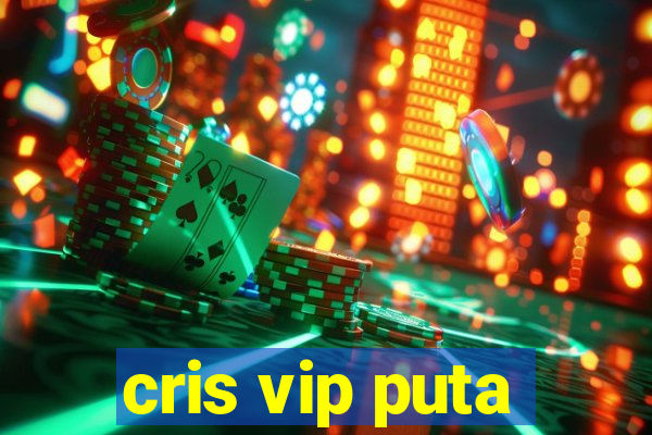 cris vip puta