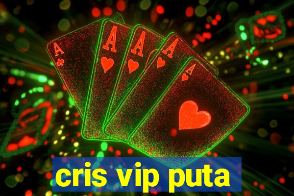 cris vip puta
