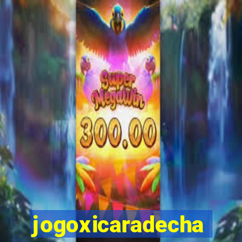 jogoxicaradecha