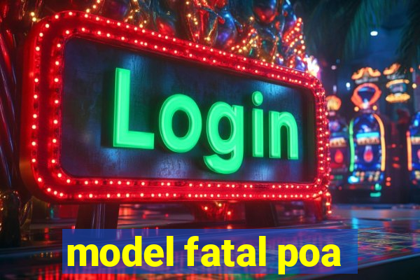 model fatal poa