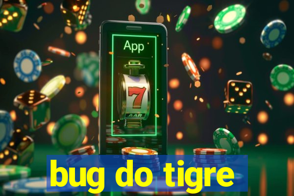 bug do tigre