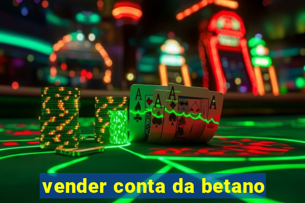 vender conta da betano