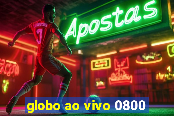 globo ao vivo 0800