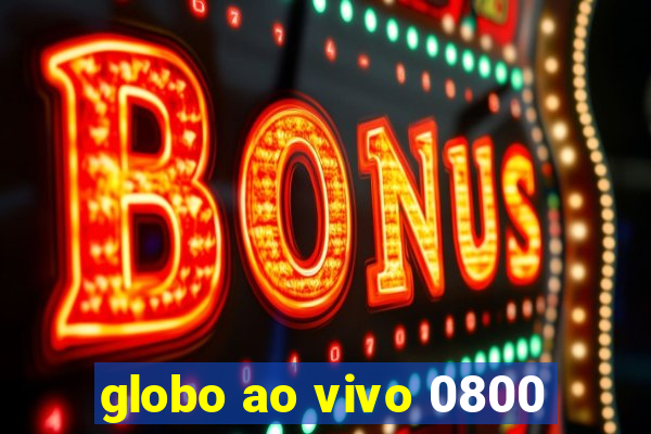 globo ao vivo 0800