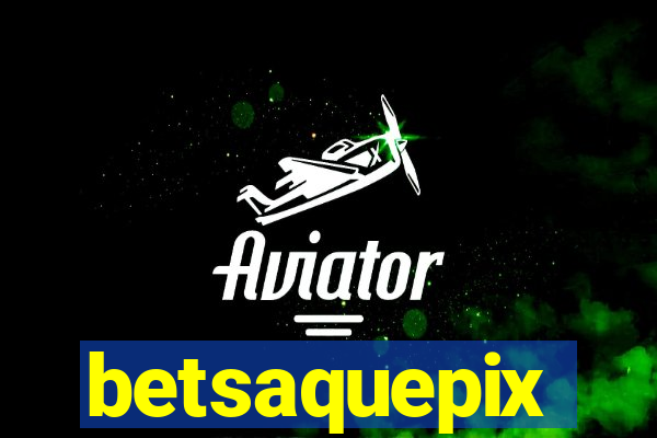 betsaquepix