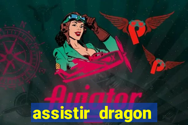 assistir dragon super dublado