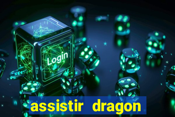 assistir dragon super dublado