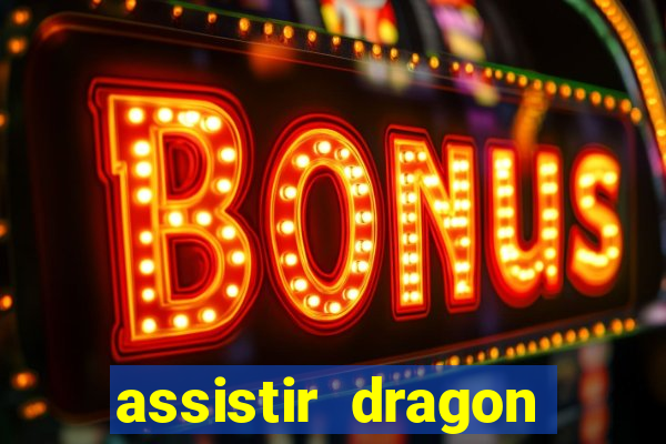 assistir dragon super dublado