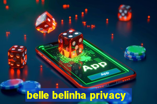 belle belinha privacy