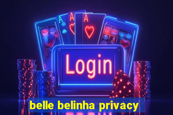 belle belinha privacy