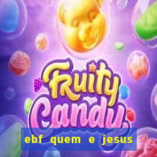 ebf quem e jesus ebf jesus meu super heroi
