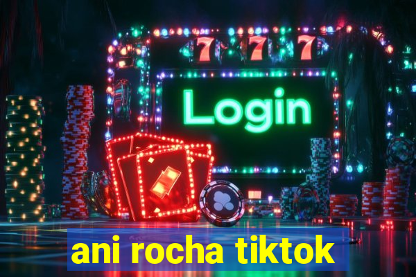 ani rocha tiktok