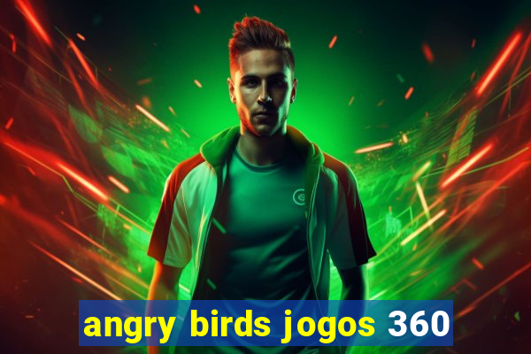 angry birds jogos 360