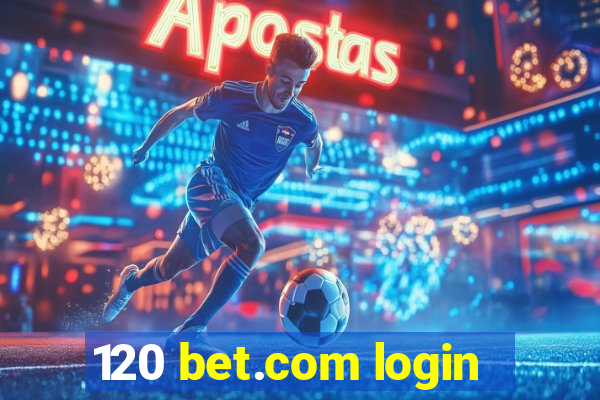 120 bet.com login