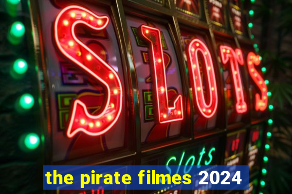 the pirate filmes 2024